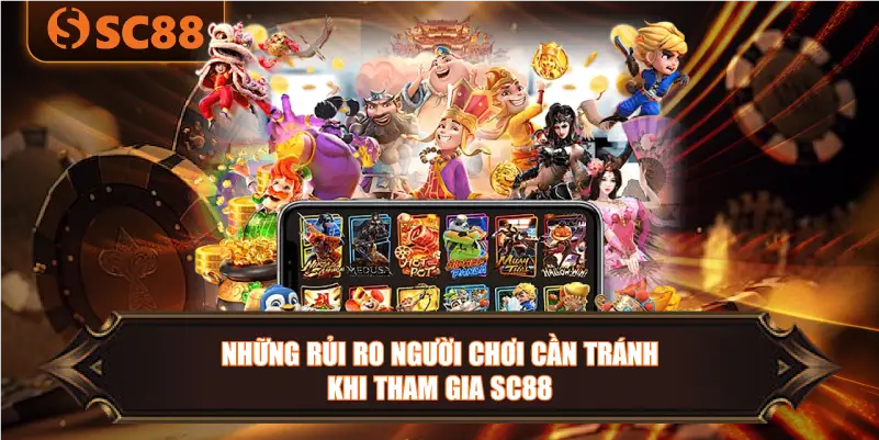 những rủi ro người chơi cần tránh khi tham gia SC88